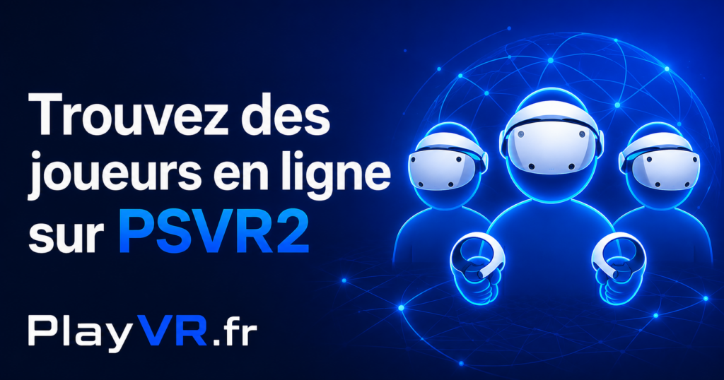 Trouvez des joueurs en ligne sur PSVR2 – juillet/septembre 2026